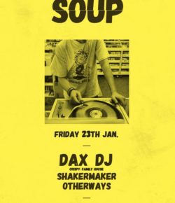 Ven 23 Gen ✪ SOUP ✪ w/ DAX Dj, Shakermaker, Otherways