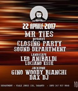22.04.2017 Mr. Ties present CLOSING PARTY Sound Department with Leo Anibaldi, Gino Woody Bianchi, Dax Dj