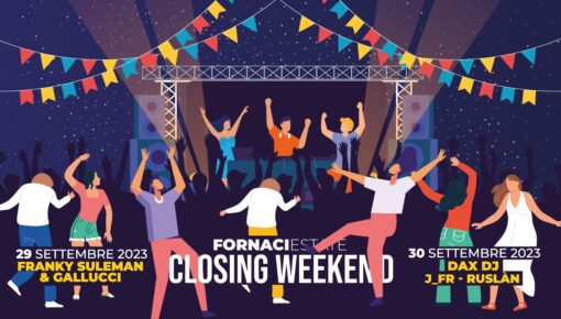 FORNACI ESTATE – Closing Weekend